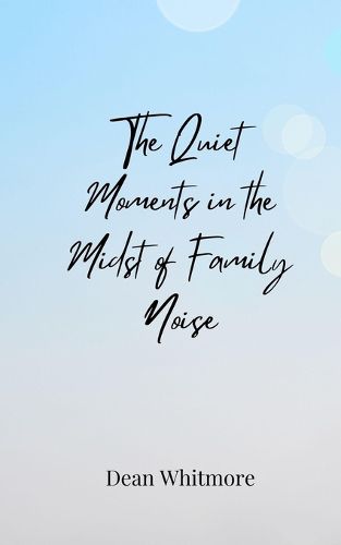 Cover image for The Quiet Moments in the Midst of Family Noise