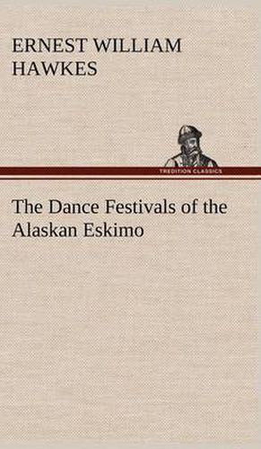 Cover image for The Dance Festivals of the Alaskan Eskimo