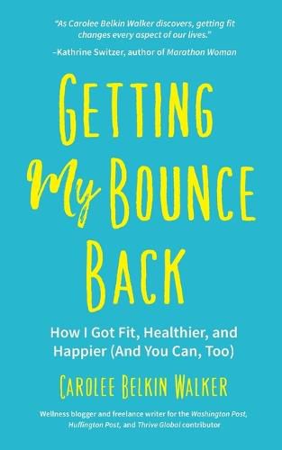 Cover image for Getting My Bounce Back: How I Got Fit, Healthier, and Happier (And You Can Too)