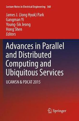 Cover image for Advances in Parallel and Distributed Computing and Ubiquitous Services: UCAWSN & PDCAT 2015