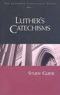 Cover image for Lutheran Confessions: Luther's Catechisms Study Guide