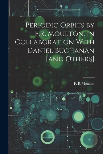 Cover image for Periodic Orbits by F.R. Moulton, in Collaboration With Daniel Buchanan [and Others]