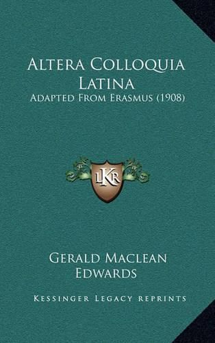 Cover image for Altera Colloquia Latina: Adapted from Erasmus (1908)