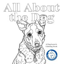 Cover image for All About the Dog: A Battersea Dogs & Cats Home Colouring Book