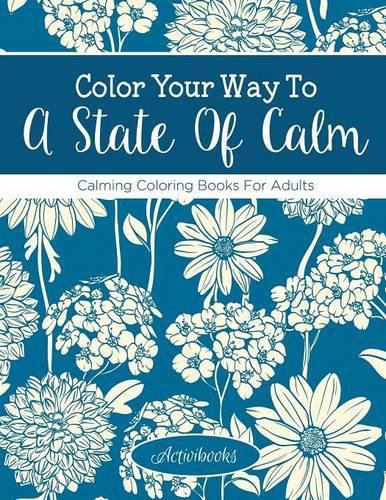 Color Your Way To A State Of Calm: Calming Coloring Books For Adults