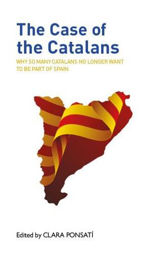 The Case of the Catalans: Why So Many Catalans No Longer Want to be a Part of Spain