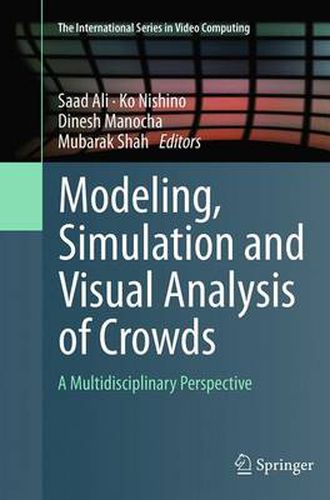 Cover image for Modeling, Simulation and Visual Analysis of Crowds: A Multidisciplinary Perspective