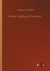 Cover image for Doctor Claudius, A True Story