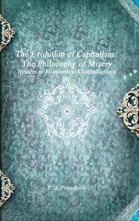 Cover image for The Evolution of Capitalism: the Philosophy of Misery