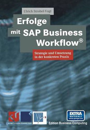 Erfolge Mit SAP Business Workflow(r): Strategie Und Umsetzung in Der Konkreten Praxis