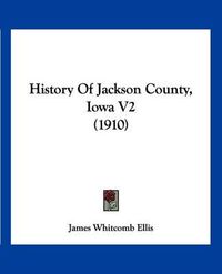 Cover image for History of Jackson County, Iowa V2 (1910)