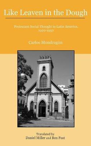 Like Leaven in the Dough: Protestant Social Thought in Latin America, 1920-1950