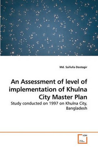 Cover image for An Assessment of Level of Implementation of Khulna City Master Plan