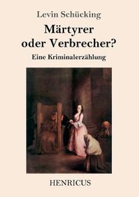 Cover image for Martyrer oder Verbrecher?: Eine Kriminalerzahlung