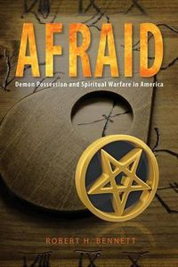 Cover image for Afraid: Demon Possession and Spiritual Warfare in America