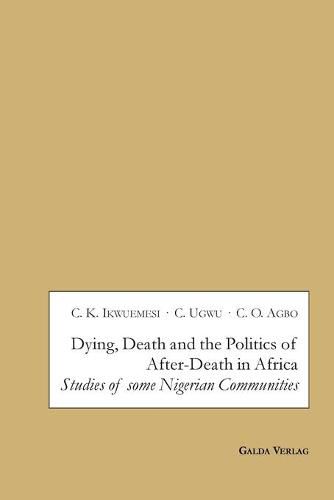 Cover image for Dying, Death and the Politics of After-Death in Africa: Studies of some Nigerian Communities