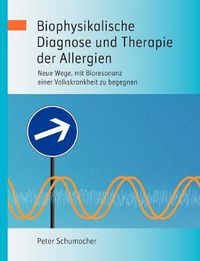 Cover image for Biophysikalische Diagnose und Therapie der Allergien: Neue Wege, mit Bioresonanz einer Volkskrankheit zu begegnen