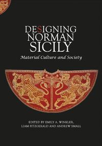 Cover image for Designing Norman Sicily: Material Culture and Society