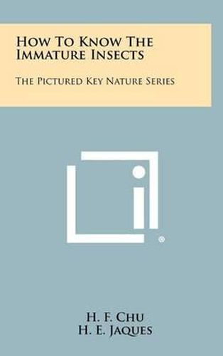 Cover image for How to Know the Immature Insects: The Pictured Key Nature Series