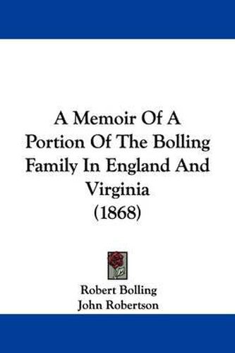 A Memoir of a Portion of the Bolling Family in England and Virginia (1868)