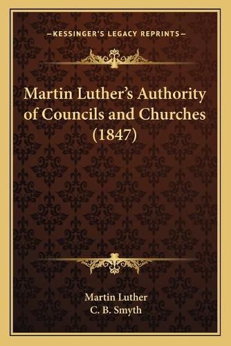 Cover image for Martin Luther's Authority of Councils and Churches (1847)