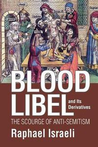 Cover image for Blood Libel and Its Derivatives: The Scourge of Anti-Semitism