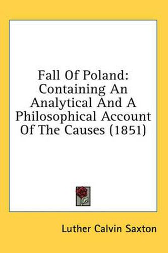 Cover image for Fall of Poland: Containing an Analytical and a Philosophical Account of the Causes (1851)