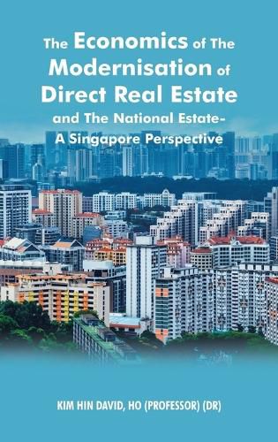 Cover image for The Economics of the Modernisation of Direct Real Estate and the National Estate - a Singapore Perspective