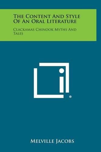 Cover image for The Content and Style of an Oral Literature: Clackamas Chinook Myths and Tales