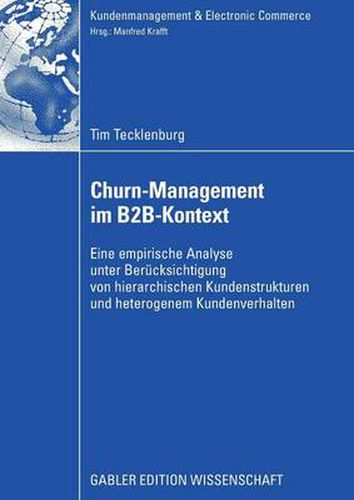 Cover image for Churn-Management Im B2b-Kontext: Eine Empirische Analyse Unter Besonderer Berucksichtung Von Hierarchischen Kundenstrukturen Und Heterogenem Kundenverhalten