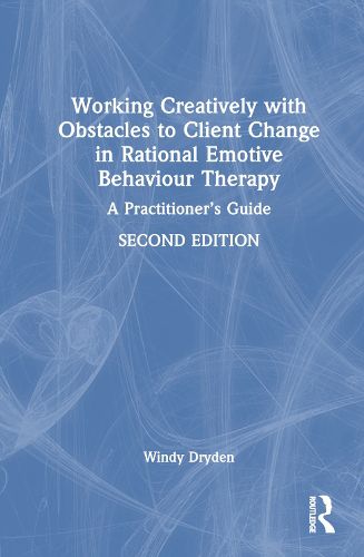 Working Creatively with Obstacles to Client Change in Rational Emotive Behaviour Therapy