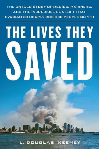 Cover image for The Lives They Saved: The Untold Story of Medics, Mariners and the Incredible Boatlift That Evacuated 300,000 People on 9/11