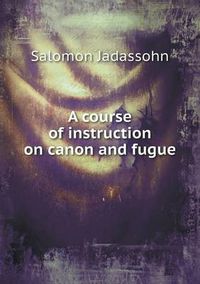 Cover image for A Course of Instruction on Canon and Fugue