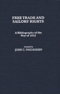 Cover image for Free Trade and Sailors' Rights: A Bibliography of the War of 1812