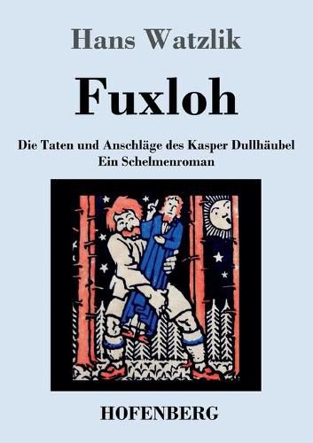 Cover image for Fuxloh oder Die Taten und Anschlage des Kasper Dullhaubel: Ein Schelmenroman