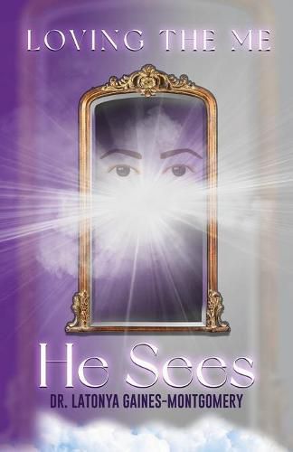 Cover image for Loving the Me He Sees: Seeing Me Like God Sees Me