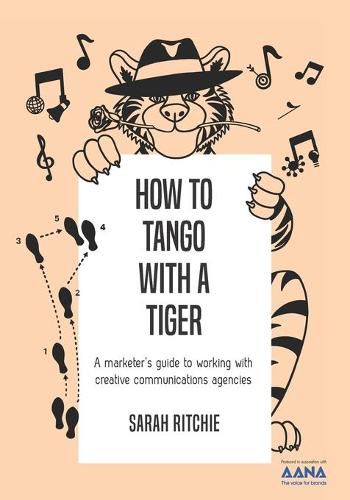 Cover image for How to Tango with a Tiger: a marketer's guide to working with creative communications agencies