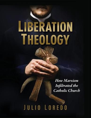 Cover image for Liberation Theology: How Marxism Infiltrated the Catholic Church