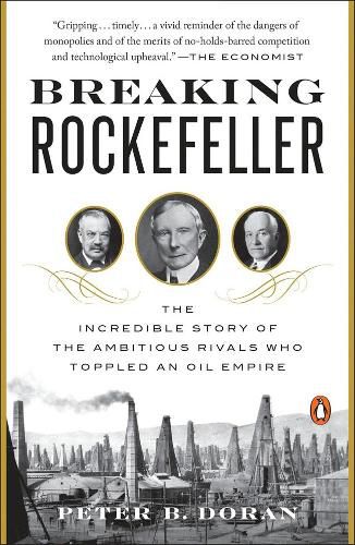 Breaking Rockefeller: The Incredible Story of the Ambitious Rivals Who Toppled an Oil Empire