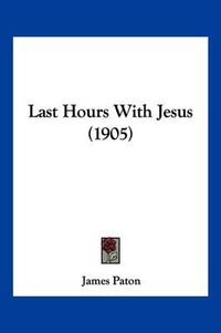 Cover image for Last Hours with Jesus (1905)