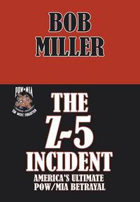 Cover image for The Z-5 Incident: America's Ultimate POW/MIA Betrayal