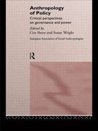 Cover image for Anthropology of Policy: Perspectives on Governance and Power