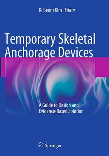 Cover image for Temporary Skeletal Anchorage Devices: A Guide to Design and Evidence-Based Solution