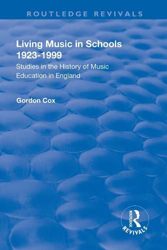 Cover image for Living Music in Schools 1923-1999: Studies in the History of Music Education in England: Studies in the History of Music Education in England