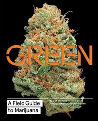 Cover image for Green: A Field Guide to Marijuana
