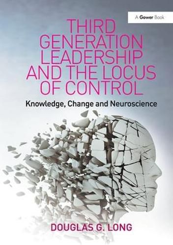 Cover image for Third Generation Leadership and the Locus of Control: Knowledge, Change and Neuroscience