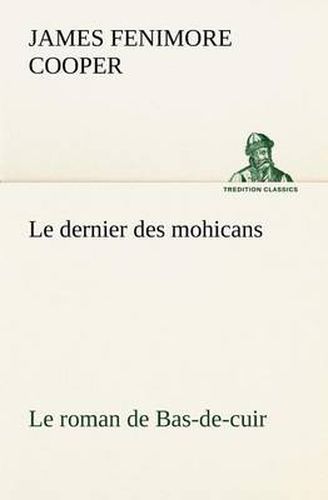 Cover image for Le dernier des mohicans Le roman de Bas-de-cuir