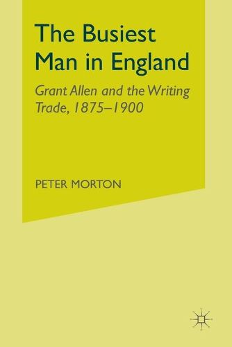 Cover image for The Busiest Man in England: Grant Allen and the Writing Trade, 1875-1900