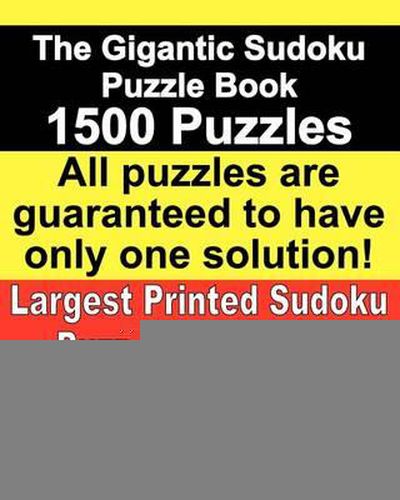 Cover image for The Gigantic Sudoku Puzzle Book. 1500 Puzzles. Easy through Challenging to Nail Biting and Torturous. Largest Printed Sudoku Puzzle Book ever.: All the puzzles are guaranteed to have only one solution. All the sudoku games use a 17-clue sudoku grid.