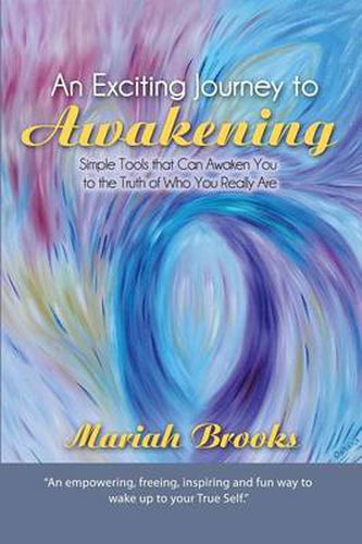 Cover image for An Exciting Journey to Awakening: Simple Tools That Can Awaken You to the Truth of Who You Really Are